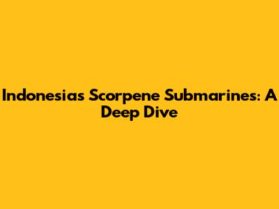 Indonesia's Scorpene Submarines: A Deep Dive