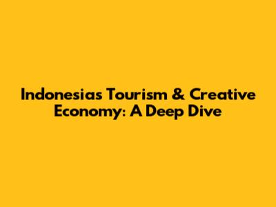 Indonesia's Tourism & Creative Economy: A Deep Dive