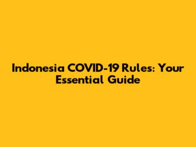 Indonesia COVID-19 Rules: Your Essential Guide