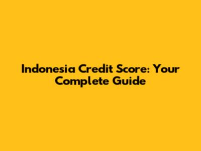 Indonesia Credit Score: Your Complete Guide