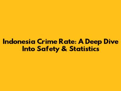 Indonesia Crime Rate: A Deep Dive Into Safety & Statistics