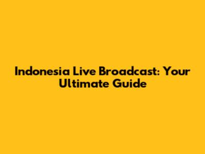 Indonesia Live Broadcast: Your Ultimate Guide