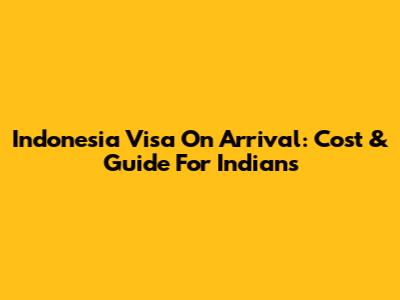 Indonesia Visa On Arrival: Cost & Guide For Indians