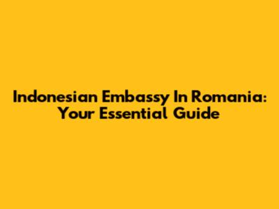 Indonesian Embassy In Romania: Your Essential Guide