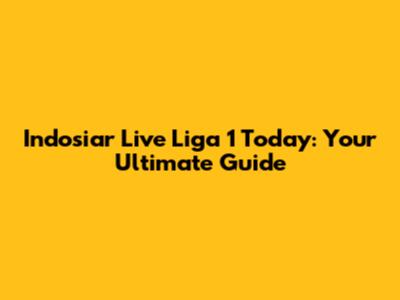 Indosiar Live Liga 1 Today: Your Ultimate Guide