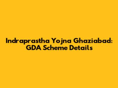 Indraprastha Yojna Ghaziabad: GDA Scheme Details