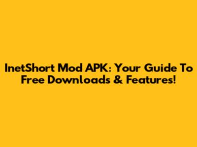 InetShort Mod APK: Your Guide To Free Downloads & Features!