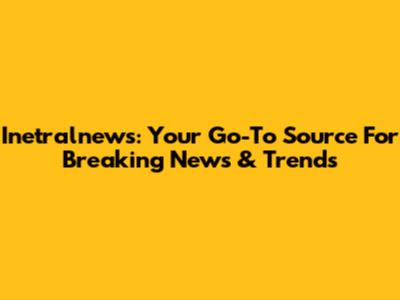 Inetralnews: Your Go-To Source For Breaking News & Trends