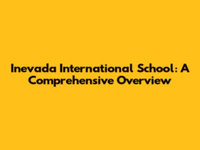 Inevada International School: A Comprehensive Overview