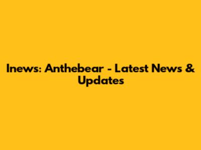 Inews: Anthebear - Latest News & Updates