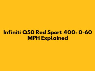 Infiniti Q50 Red Sport 400: 0-60 MPH Explained