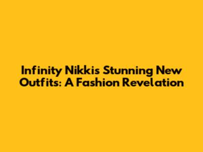 Infinity Nikki's Stunning New Outfits: A Fashion Revelation