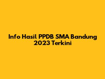 Info Hasil PPDB SMA Bandung 2023 Terkini