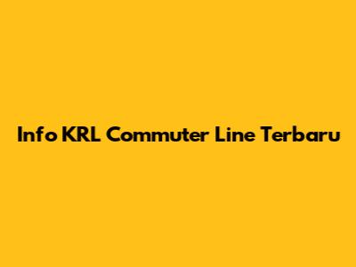 Info KRL Commuter Line Terbaru