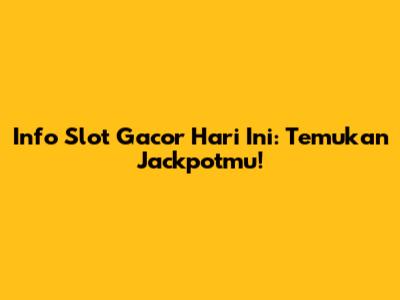 Info Slot Gacor Hari Ini: Temukan Jackpotmu!