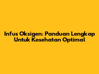 Infus Oksigen: Panduan Lengkap Untuk Kesehatan Optimal