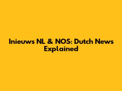 Inieuws NL & NOS: Dutch News Explained