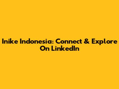Inike Indonesia: Connect & Explore On LinkedIn