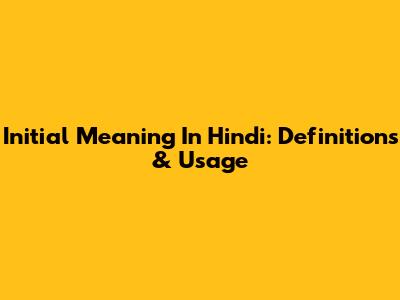 Initial Meaning In Hindi: Definitions & Usage