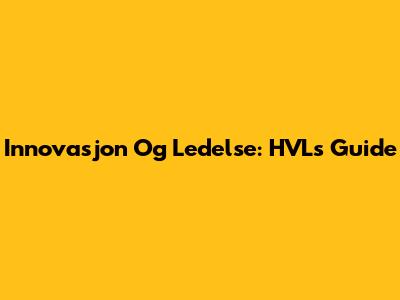 Innovasjon Og Ledelse: HVLs Guide