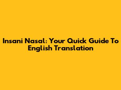 Insani Nasal: Your Quick Guide To English Translation
