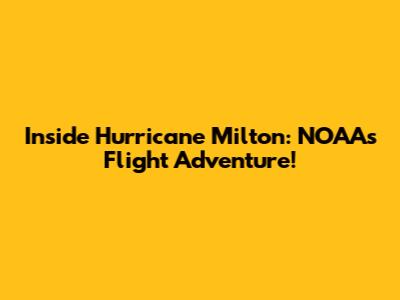 Inside Hurricane Milton: NOAA's Flight Adventure!
