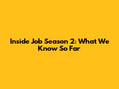 Inside Job Season 2: What We Know So Far