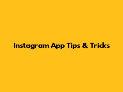 Instagram App Tips & Tricks