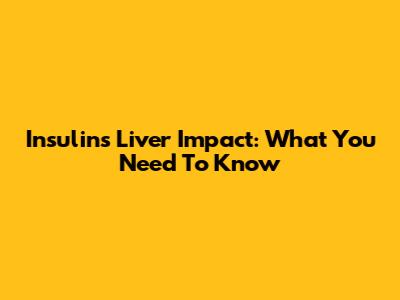 Insulin's Liver Impact: What You Need To Know