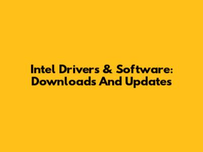 Intel Drivers & Software: Downloads And Updates