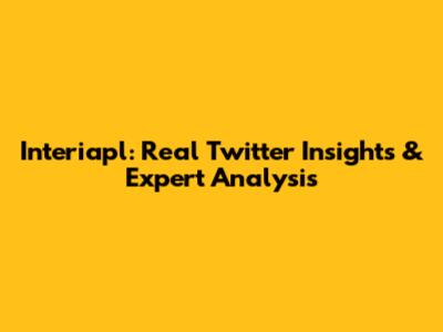Interiapl: Real Twitter Insights & Expert Analysis