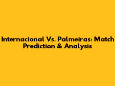 Internacional Vs. Palmeiras: Match Prediction & Analysis