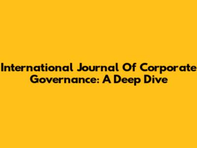 International Journal Of Corporate Governance: A Deep Dive