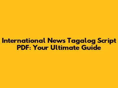 International News Tagalog Script PDF: Your Ultimate Guide