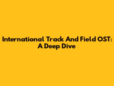 International Track And Field OST: A Deep Dive