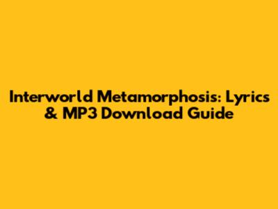 Interworld Metamorphosis: Lyrics & MP3 Download Guide