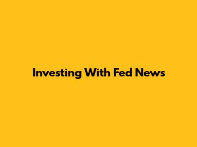 Investing With Fed News