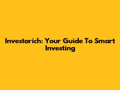 Investorich: Your Guide To Smart Investing