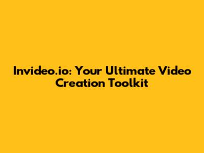 Invideo.io: Your Ultimate Video Creation Toolkit