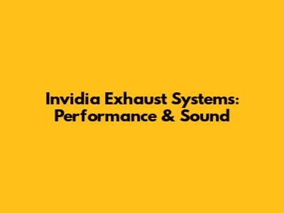 Invidia Exhaust Systems: Performance & Sound