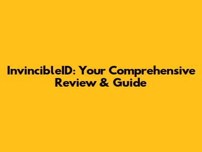 InvincibleID: Your Comprehensive Review & Guide