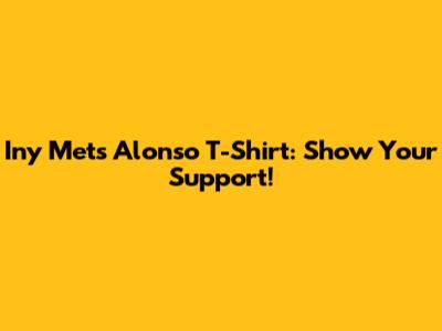 Iny Mets Alonso T-Shirt: Show Your Support!