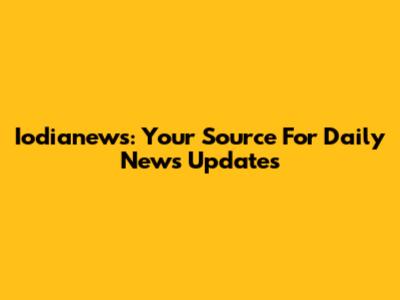 Iodianews: Your Source For Daily News Updates