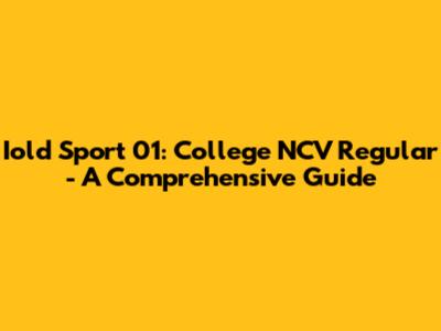 Iold Sport 01: College NCV Regular - A Comprehensive Guide