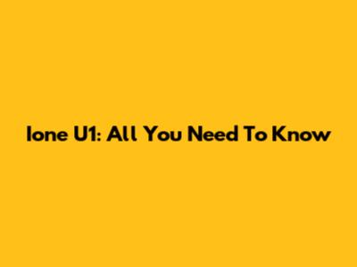 Ione U1: All You Need To Know