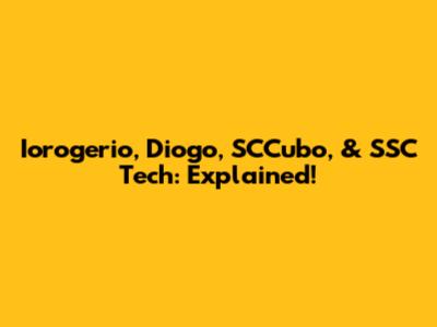 Iorogerio, Diogo, SCCubo, & SSC Tech: Explained!