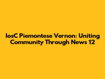 IosC Piemontese Vernon: Uniting Community Through News 12