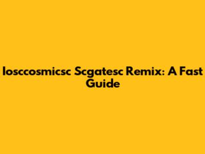 Iosccosmicsc Scgatesc Remix: A Fast Guide