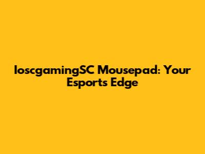 IoscgamingSC Mousepad: Your Esports Edge