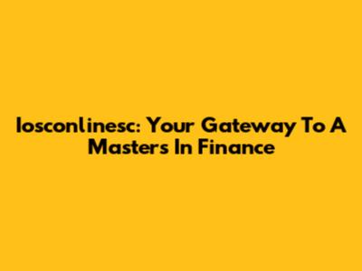 Iosconlinesc: Your Gateway To A Masters In Finance